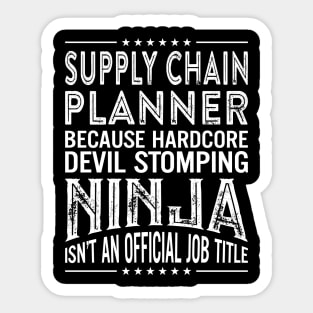 Supply chain planner Because Hardcore Devil Stomping Ninja Isn't An Official Job Title Sticker